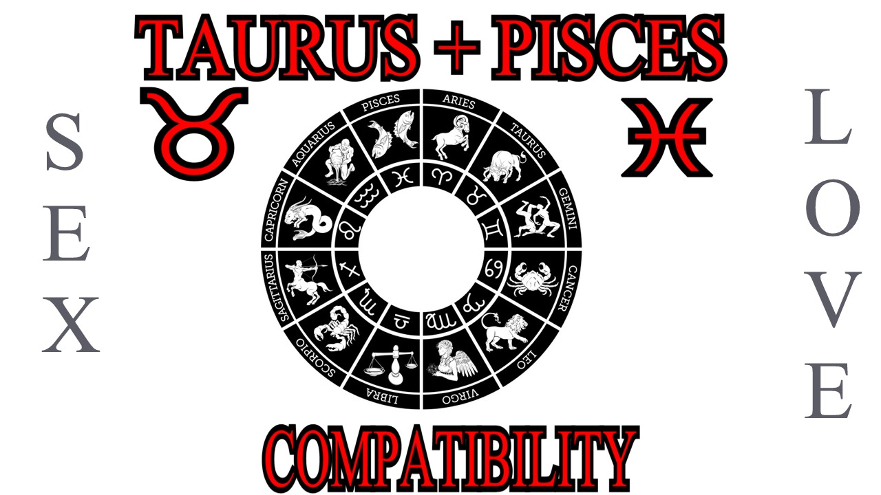 Taurus + Pisces